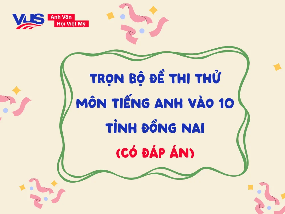 Tải ngay bộ đề thi vào 10 môn tiếng Anh tỉnh Đồng Nai năm 2026 sát cấu trúc mới nhất