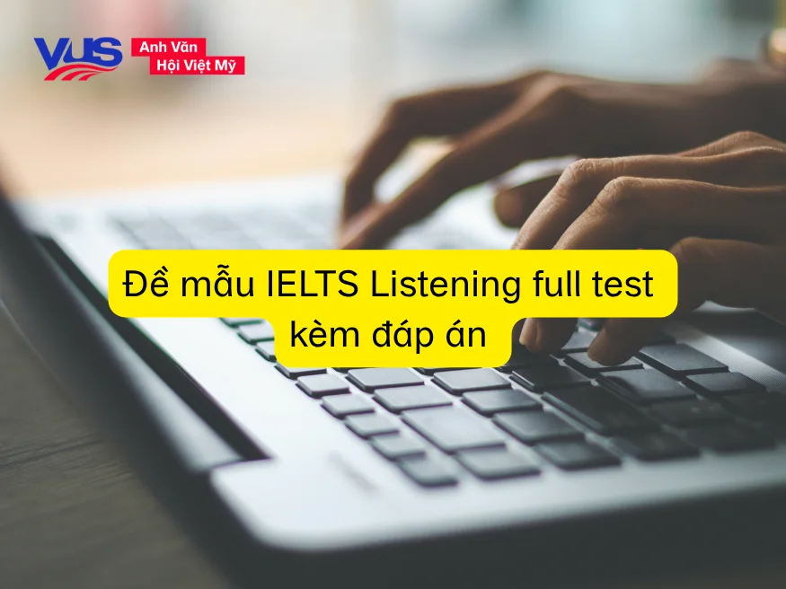 Đề mẫu IELTS Listening full test có đáp án từ các nguồn chính thống
