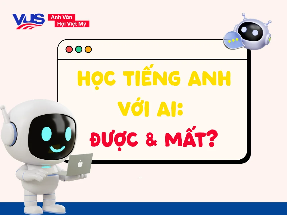 Cân bằng giữa lợi ích vượt trội và những hạn chế cần lưu ý khi học tiếng Anh với AI
