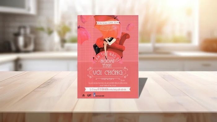 Cuốn sách Làm thế nào để ngoại tình với chồng của Hoàng Anh Tú