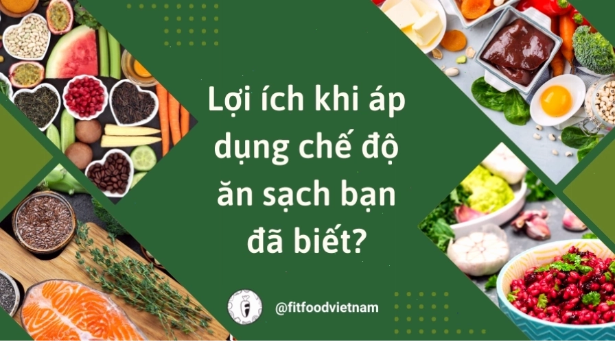 Lợi ích của chế độ ăn eat clean đối với sức khỏe và vóc dáng