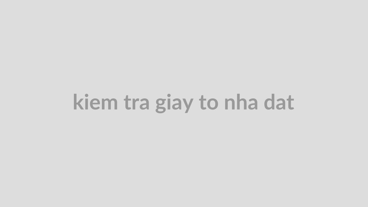 Kiểm tra giấy tờ nhà đất