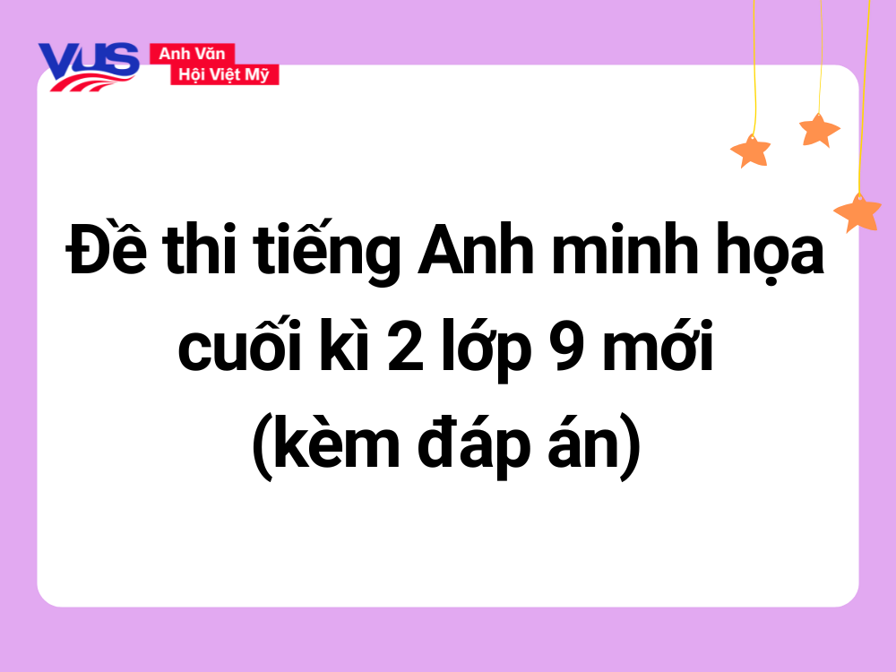 Đề minh họa tiếng Anh cuối kì 2 lớp 9