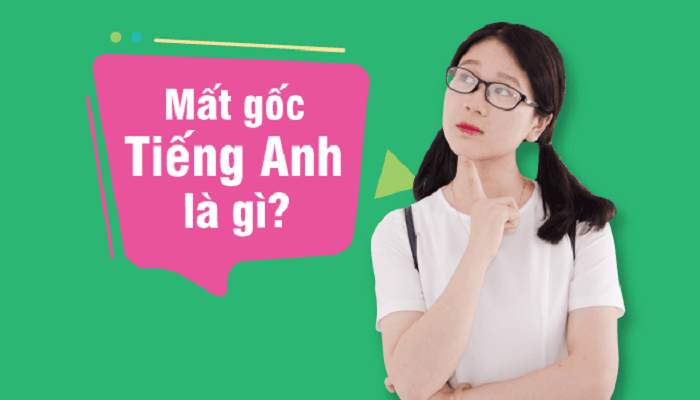 Người học tiếng Anh mất gốc