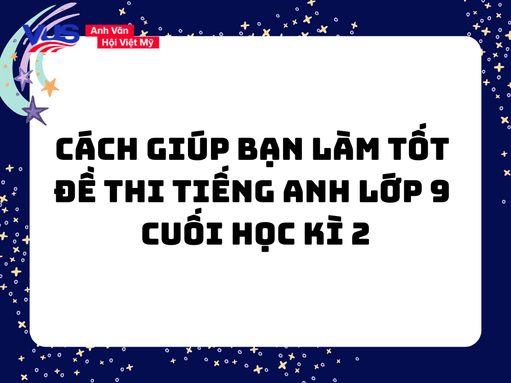 Kinh nghiệm làm bài thi tiếng Anh lớp 9