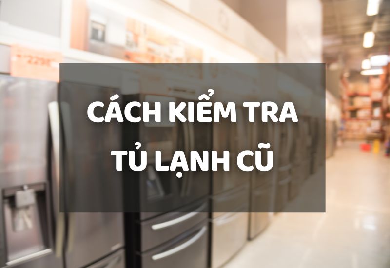 Kiểm tra hông tủ lạnh nóng