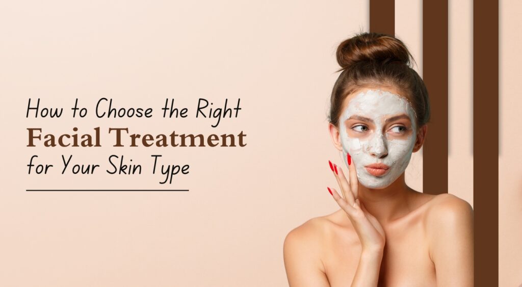 Chọn loại facial phù hợp với tình trạng da