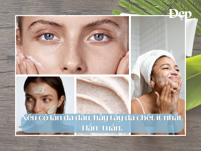 Tẩy tế bào chết ít nhất 1 lần 1 tuần tùy thuộc vào tình trạng da