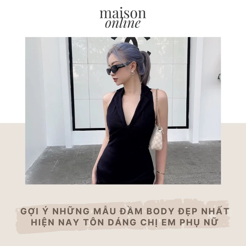 Gợi ý những mẫu đầm body đẹp nhất hiện nay tôn dáng chị em phụ nữ
