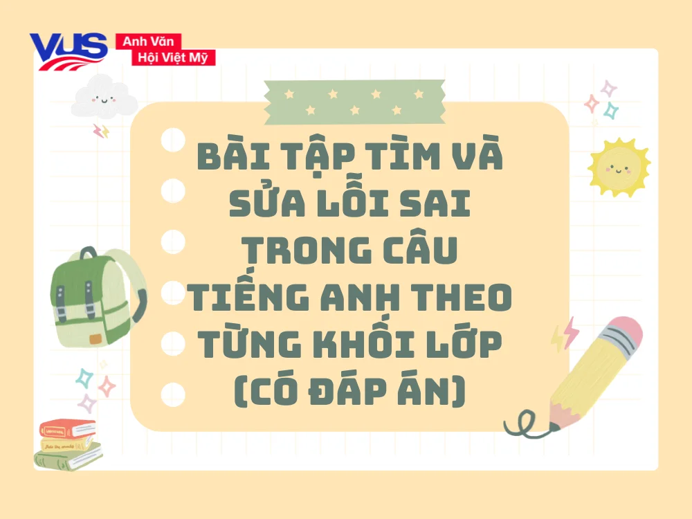 Bài tập tìm và sửa lỗi sai trong câu tiếng Anh theo từng khối lớp
