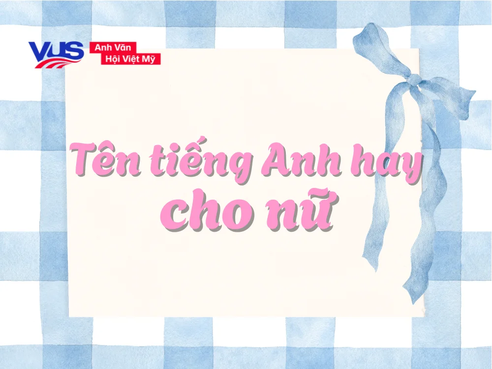 Gợi ý 85+ tên tiếng Anh hay cho nữ phổ biến, đẹp và dễ dùng