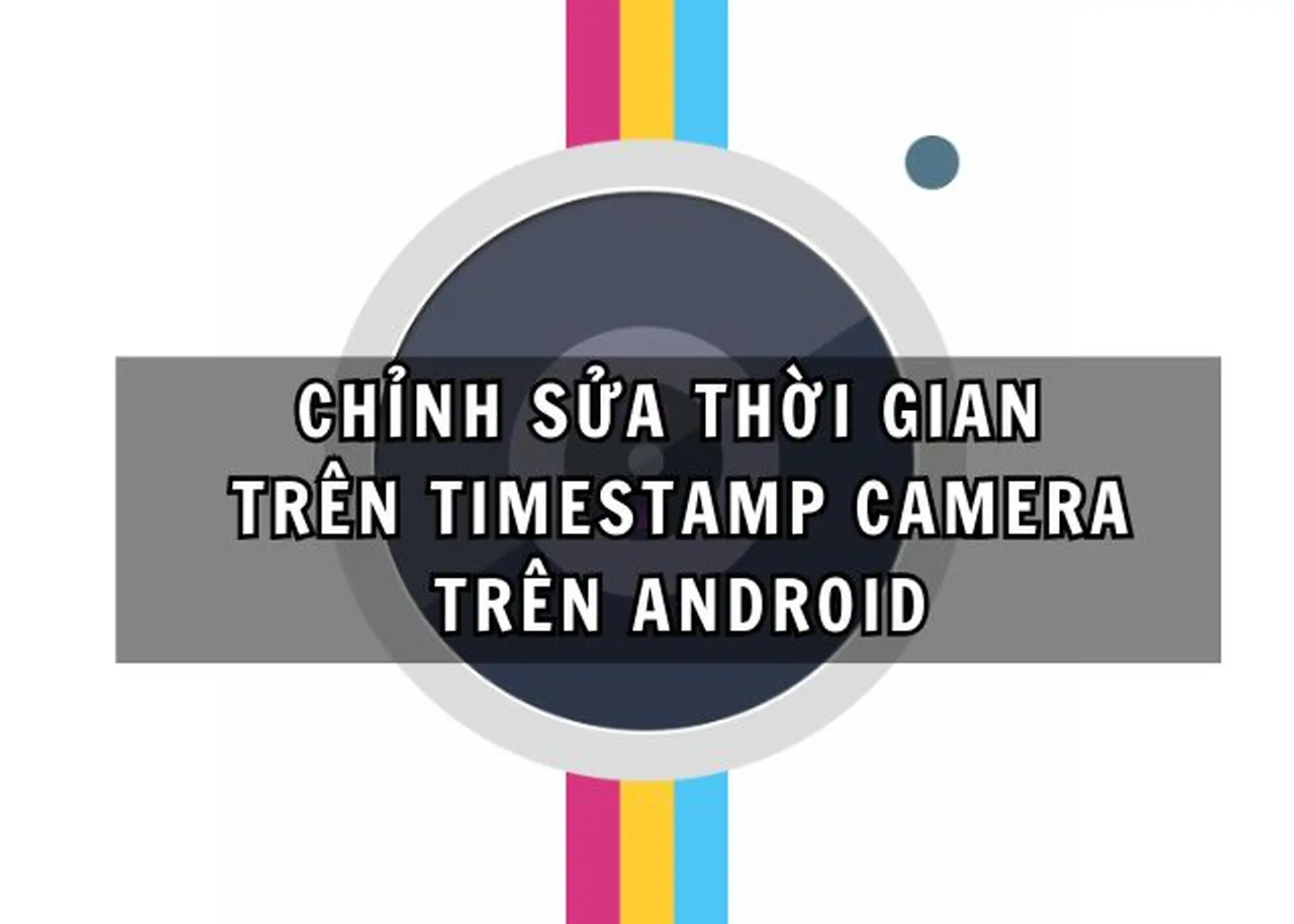 Hướng dẫn sử dụng timestamp app trên Android