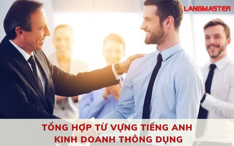 Tổng hợp từ vựng tiếng Anh kinh doanh thông dụng - Langmaster