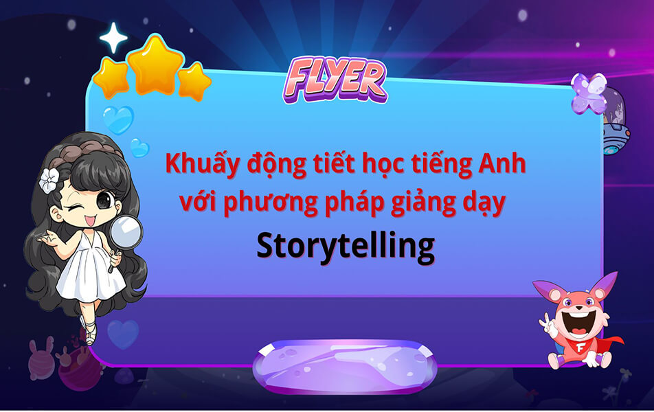 Phương pháp Storytelling – kể chuyện tiếng Anh cho trẻ em giúp phát triển ngôn ngữ tự nhiên